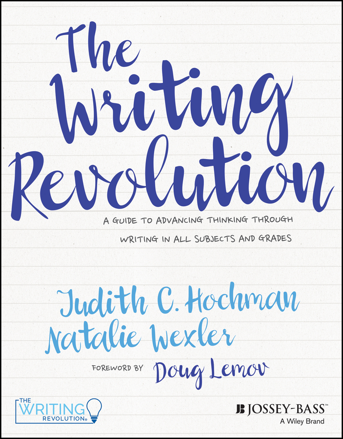 The writing revolution: a guide to advancing thinking through writing in all subjects and grades. Ebook